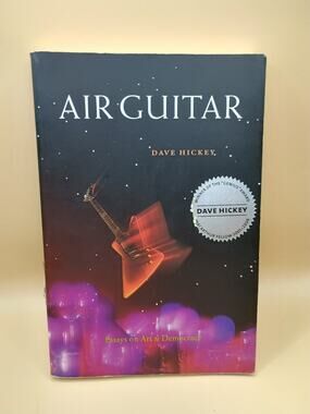 Air Guitar : Essays on Art and Democracy by Dave Hickey (1997, Trade Paperback)
